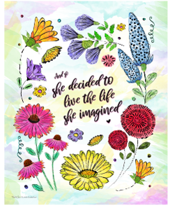 She Decided To Live the Life She Imagined 8 x 10 print Watercolor flowers