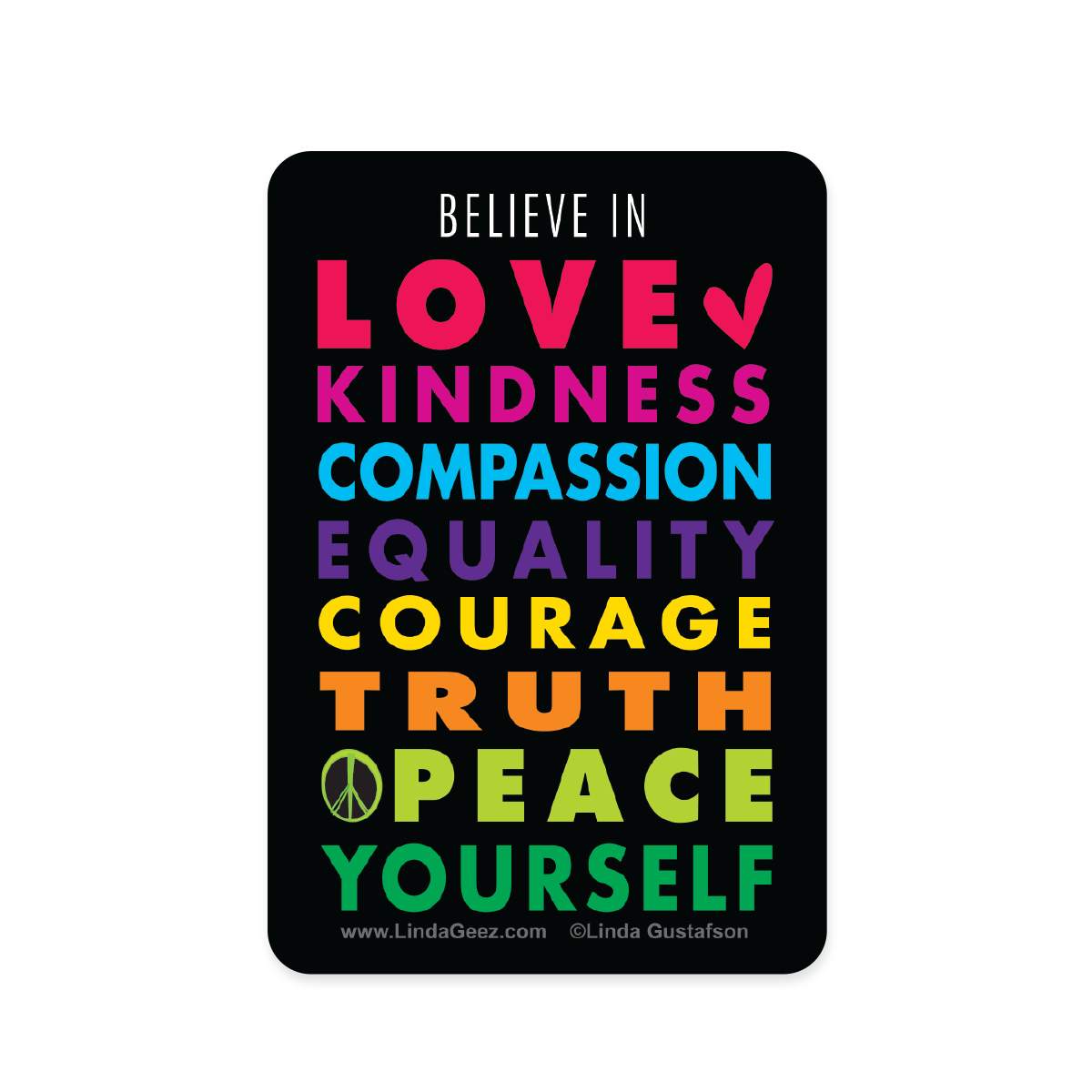 Believe in Love Kindness Compassion Equality Courage Truth Peace Yourself 2 x 3 inch rectangular sticker