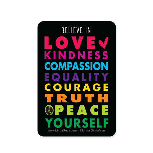 Believe in Love Kindness Compassion Equality Courage Truth Peace Yourself 2 x 3 inch rectangular sticker