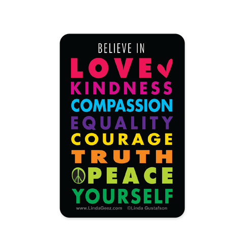 Believe in Love Kindness Compassion Equality Courage Truth Peace Yourself 2 x 3 inch rectangular sticker
