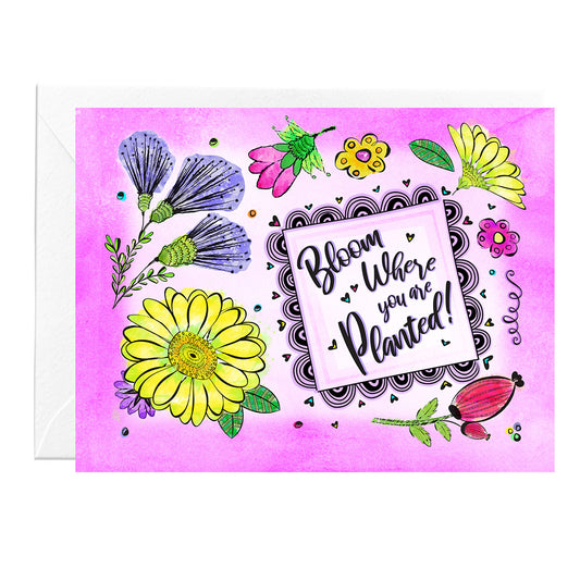 Bloom Where You Are Planted Floral Greeting Card